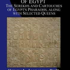 The Names of the Kings of Egypt: The Serekhs and Cartouches of Egypt's Pharaohs, Along with Selected Queens