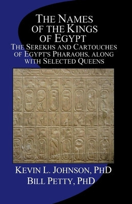 The Names of the Kings of Egypt: The Serekhs and Cartouches of Egypt&amp;#039;s Pharaohs, Along with Selected Queens foto