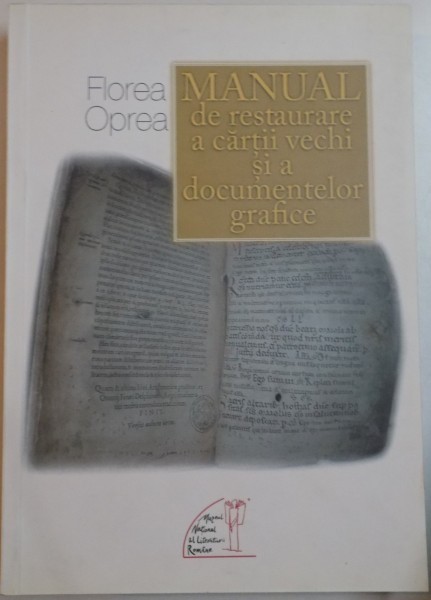 MANUAL DE RESTAURARE A CARTII VECHI SI A DOCUMENTELOR GRAFICE de FLOREA OPREA , 2009, * PREZITA SUBLINIERI CU EVIDENTIATORUL