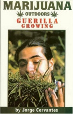 Marijuana Outdoors: Guerilla Growing, Paperback/Jorge Cervantes foto