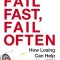 Fail Fast, Fail Often: How Losing Can Help You Win