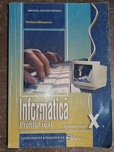 Informatica. Manual pentru clasa a 10-a pROFILUL REAL - Mariana Milosescu