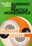Teodor Caba - Elemente de practica homeopatica, 1979, 271 pagini, brosata, romana, 13x20 cm, Medicina Alternativa