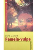 David Garnett - Femeia-vulpe (Editia: 146), Humanitas