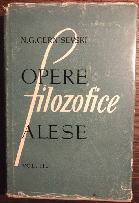 N.G, Cern&icirc;șevski - Opere filozofice alese vol. II