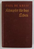 KAMPFER FUR DAS LEBEN von PAUL DE KRUIF , EDITIE INTERBELICA , TEXT IN GERMANA CU CARACTERE GOTICE