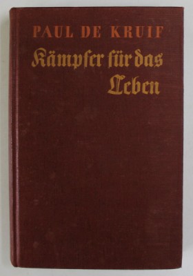 KAMPFER FUR DAS LEBEN von PAUL DE KRUIF , EDITIE INTERBELICA , TEXT IN GERMANA CU CARACTERE GOTICE foto