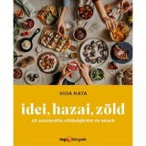 Idei, hazai, z&ouml;ld - 48 szezon&aacute;lis z&ouml;lds&eacute;gkr&eacute;m &eacute;s snack - Vida Kata