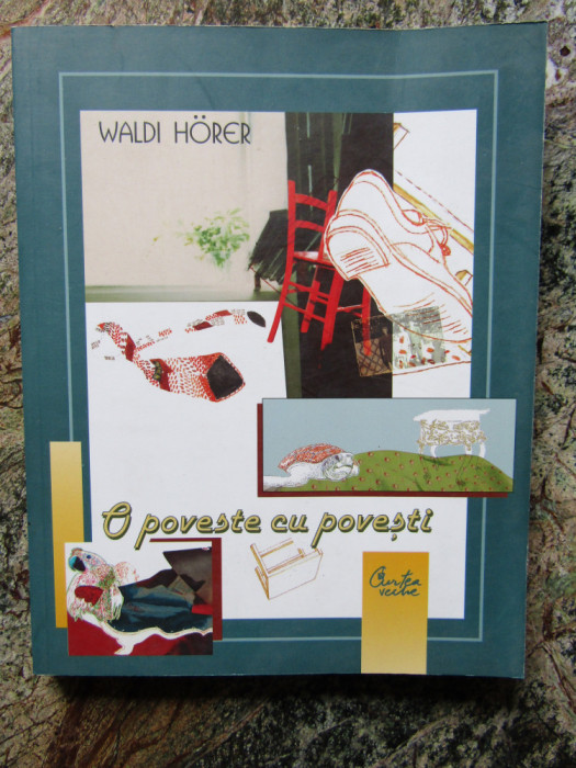 O POVESTE CU POVESTI de WALDI HORER , - ilustratii de RALUCA DUMITRU , 2006