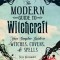 The Modern Guide to Witchcraft: Your Complete Guide to Witches, Covens, and Spells