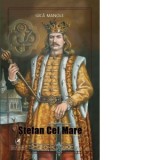 Stefan cel Mare 1457-1504 - Gica Manole