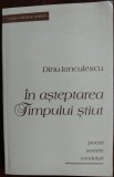 Cumpara ieftin DINU IANCULESCU - IN ASTEPTAREA TIMPULUI STIUT: POEZII, SONETE, RONDELURI (2009)