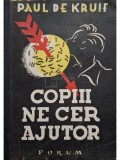 Paul de Kruif - Copiii ne cer ajutor (Editia: Editie interbelica)