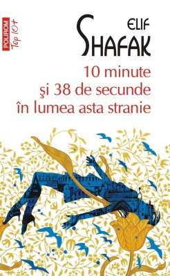 10 Minute Si 38 De Secunde In Lumea Asta Stranie, Elif Shafak - Editura Polirom foto