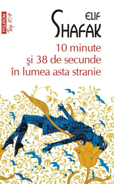 10 Minute Si 38 De Secunde In Lumea Asta Stranie, Elif Shafak - Editura Polirom