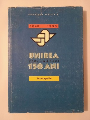 Gheorghe Mercea - Unirea Cluj-Napoca: 150 de ani (1840-1990) (monografie) foto