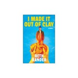 I Made It Out of Clay