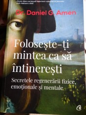 Daniel G Amen - Folose?te-?i mintea ca sa intinere?ti foto