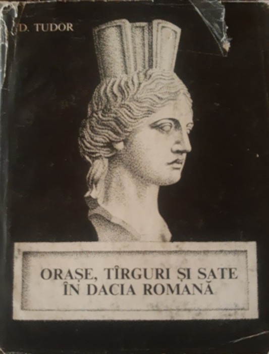 D. Tudor Orase targuri si sate in Dacia Romana