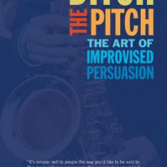 Ditch the Pitch: The Art of Improvised Persuasion