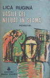 Vasile Cel Neluat in Seama. Povestiri - Lica Rugina, Porto-Franco, 1990, Romana, Coperta Necartonata