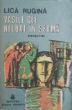 VASILE CEL NELUAT IN SEAMA. POVESTIRI-LICA RUGINA