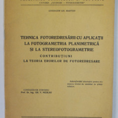 TEHNICA FOTOREDRESARII LA FOTOGRAMETRIA PLANIMETRICA SI LA STEREOFOTOGRAMETRIE de GHERASIM GH. MARTON , 1957