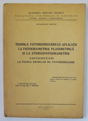 TEHNICA FOTOREDRESARII LA FOTOGRAMETRIA PLANIMETRICA SI LA STEREOFOTOGRAMETRIE de GHERASIM GH. MARTON , 1957 foto