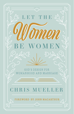 Let the Women Be Women: God&amp;#039;s Design for Womanhood and Marriage foto
