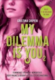 Cumpara ieftin My Dilemma is you. Volumul 2/Cristina Chiperi