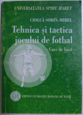 TEHNICA SI TACTICA JOCULUI DE FOTBAL - CURS DE BAZA de CIOLCA SORIN - MIREL , 2006 foto