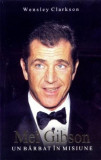Mel Gibson: un bărbat &icirc;n misiune - Paperback brosat - Wensley Clarkson - Allfa