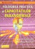 FOLOSIREA PRACTICA A CAPACITATILOR PARANORMALE-JOHN FRIEDLANDER, CYNTHIA PEARSON-261602