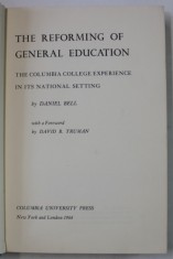 THE REFORMING OF GENERAL EDUCATION , THE COLUMBIA COLLEGE EXPERIENCE IN ITS NATIONAL SETTINGS by DANIEL BELL , 1966, DEDICATIE *