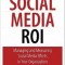 Social Media ROI: Managing and Measuring Social Media Efforts in Your Organization