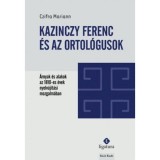 Kazinczy Ferenc &eacute;s az ortol&oacute;gusok - &Aacute;rnyak &eacute;s alakok az 1810-es &eacute;vek nyelv&uacute;j&iacute;t&aacute;si mozgalm&aacute;ban - Czifra Mariann