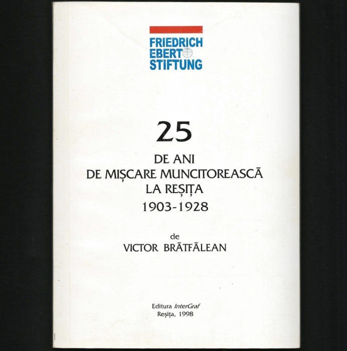 25 DE ANI DE MIȘCARE MUNCITOREASCĂ LA REȘIȚA - VICTOR BRĂTFĂLEAN, 1998