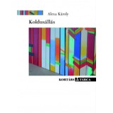 Koldus&aacute;ll&aacute;s - Essz&eacute;k, t&aacute;rc&aacute;k, besz&eacute;lyek - Alexa K&aacute;roly