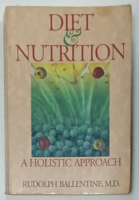 DIET and NUTRITION , A HOLISTIC APPROACH by RUDOLPH BALLENTINE , 1984 , PREZINTA INSEMNARI SI URME DE UZURA foto