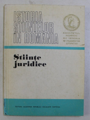 ISTORIA STIINTELOR IN ROMANIA - STIINTE JURIDICE , volum elaborat de TRAIAN IONASCU , 1973 foto