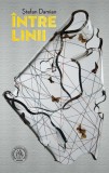 Intre linii - Stefan Damian - Editura Școala Ardeleană