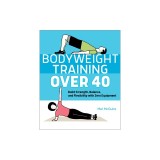 Bodyweight Training Over 40: Build Strength, Balance, and Flexibility with Zero Equipment