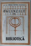 Cumpara ieftin VIRGIL NISTRU TIGANUS - OGLINZILE IN BIBLIOTECA: MARTURII DESPRE CAUTAREA LUMINII SI ADEVARULUI LA INCEPUTUL MILENIULUI 3 (2001) [dedicatie/autograf]