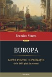 Europa. Lupta pentru suprematie de la 1453 pina in prezent - Brendan Simms - Editura Polirom