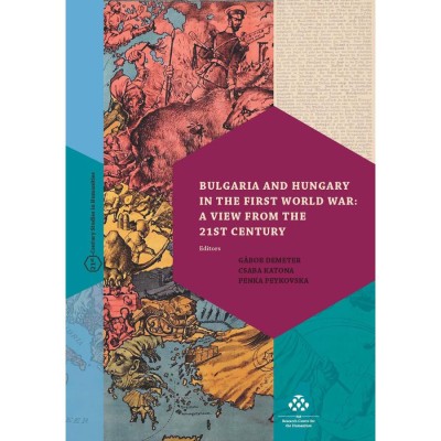 Bulgaria and Hungary in the First World War: a View from the 21st Century - G&amp;aacute;bor Demeter&amp;ndash;Csaba Katona&amp;ndash;Penka Peykovska foto