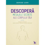 Descopera mesajele secrete ale corpului tau! - Denise Linn