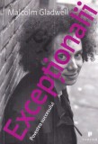 Malcolm Gladwell - Exceptionalii. Povestea succesului. Carte Dezvoltare Personala, Publica, 2009, Brosata