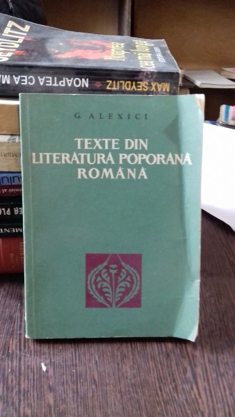 TEXTE DIN LITERATURA POPORANA ROMANA - G. ALEXICI