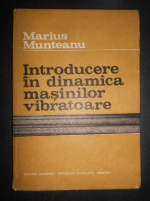 Marius Munteanu - Introducere in dinamica masinilor vibratoare foto