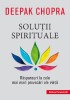 Solutii Spirituale. Raspunsuri La Cele Mai Mari Provocari Ale Vietii. Ed. 2, Deepak Chopra - Editura Paralela 45